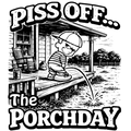 Piss Off The Porch Day